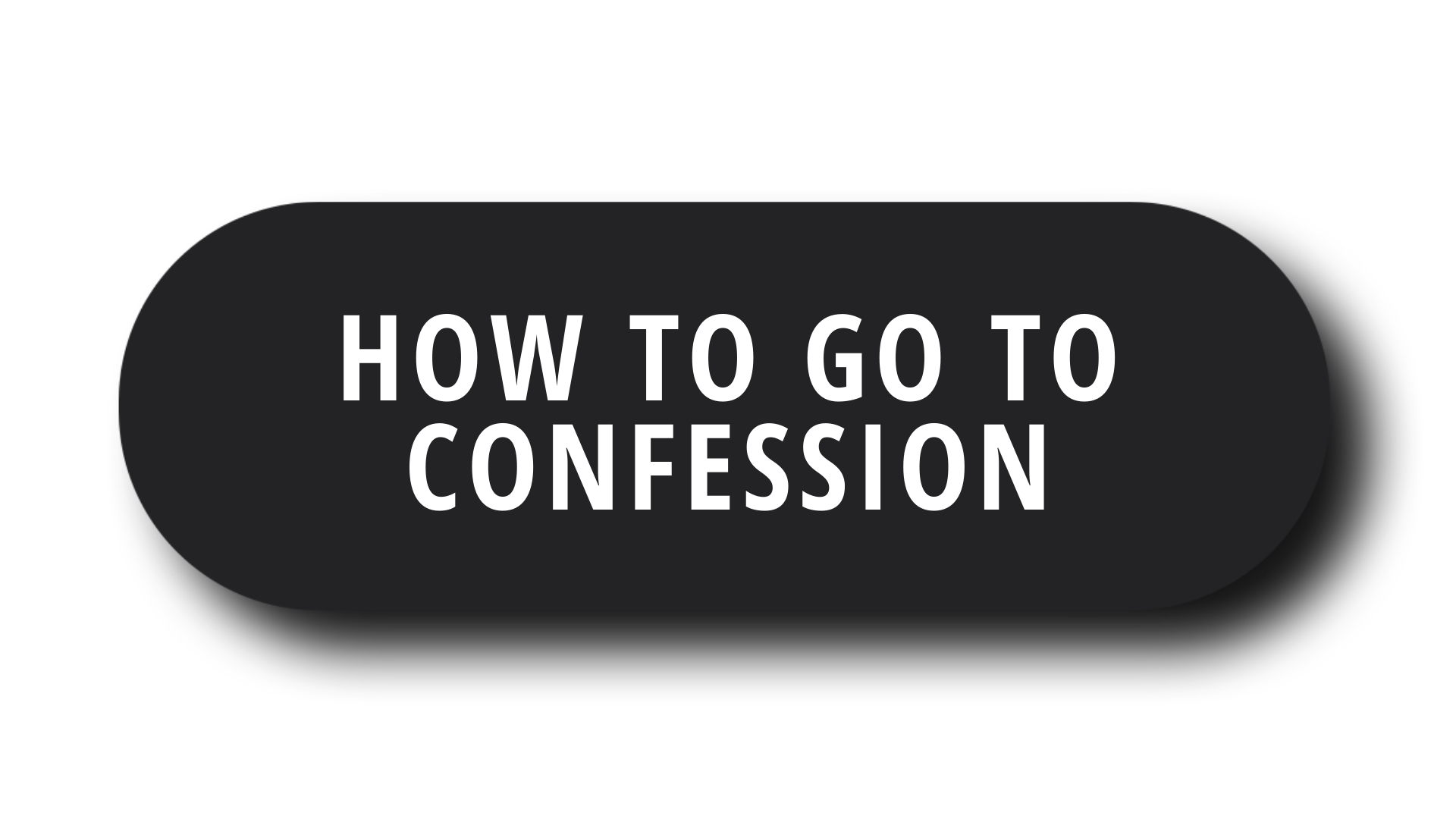Black button that says How to go to confession